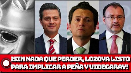 ¡SIN NADA QUE PERDER LOZOYA LISTO PARA IMPLICAR A PEÑA Y VIDEGARAY!