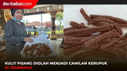 Kulit Pisang Diolah Menjadi Camilan Kerupuk di Jembrana