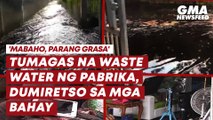 Tumagas na waste water ng pabrika, dumiretso sa mga bahay | GMA News Feed