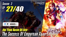 【Jiu Tian Xuan Di Jue】 S2 EP 27 (67) - The Success Of Empyrean Xuan Emperor | Sub Indo