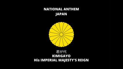 NATIONAL ANTHEM OF JAPAN: 君が代 | KIMIGAYO | HIS IMPERIAL MAJESTY'S REIGN