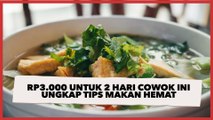 Cuma Habis Rp3.000 untuk 2 Hari, Cowok Ini Ungkap Tips Makan Hemat ala Anak Kos