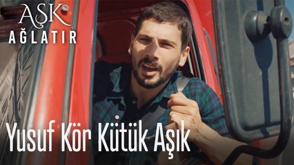 Yusuf kör kütük aşık
