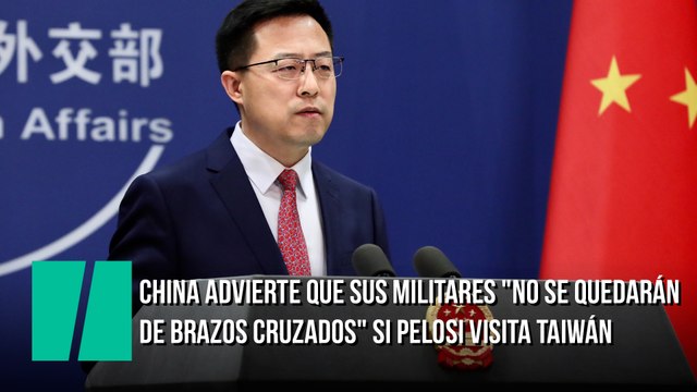 China advierte que sus militares no se quedarán de brazos cruzados si Pelosi visita Taiwán