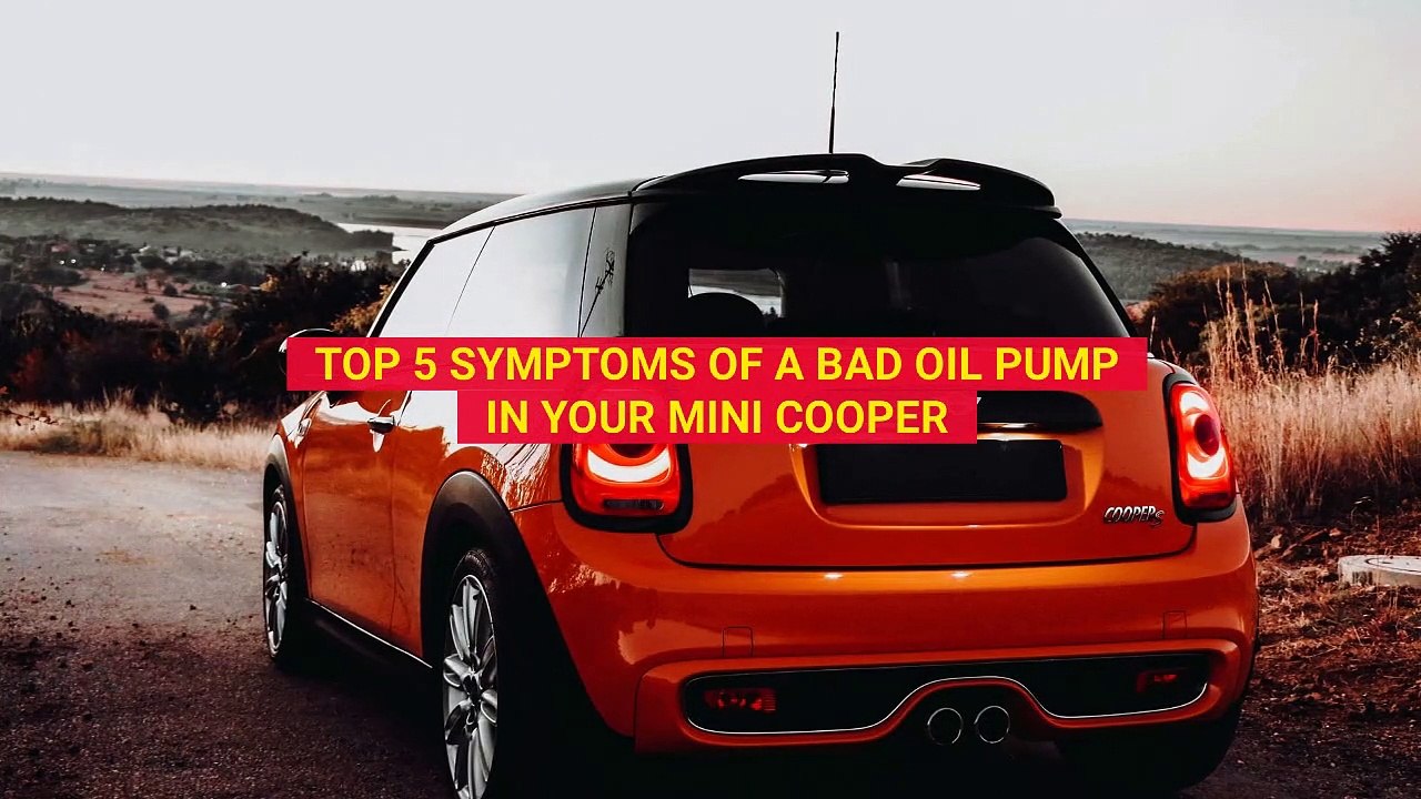 Top 5 Symptoms Of A Bad Oil Pump In Your Mini Cooper