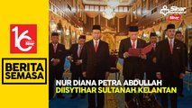 Sultan Kelantan isytihar Nur Diana Petra Abdullah sebagai Sultanah Kelantan