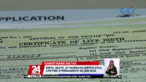 Birth, death, at marriage certificates, lifetime o permanente na ang bisa | 24 Oras