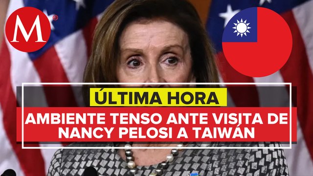 Nancy Pelosi llega a Taiwán pese a advertencias de China