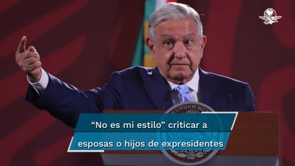 "Siempre he sido respetuoso. Nunca he criticado a esposas de mis adversarios": AMLO