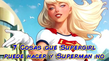 7 Cosas que Supergirl puede hacer y Superman no.