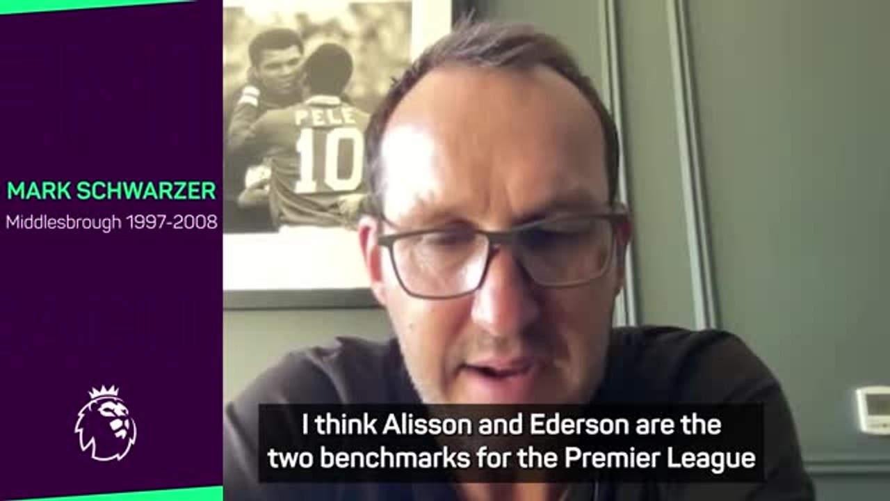 Schwarzer hails Alisson and Ederson as goalkeep...
