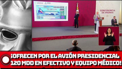 ¡Ofrecen por el avión presidencial, 120 MILLONES de DOLARES en efectivo y equipo médico!