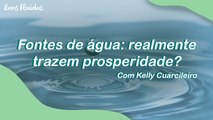 FONTES DE ÁGUA: REALMENTE TRAZEM PROSPERIDADE?