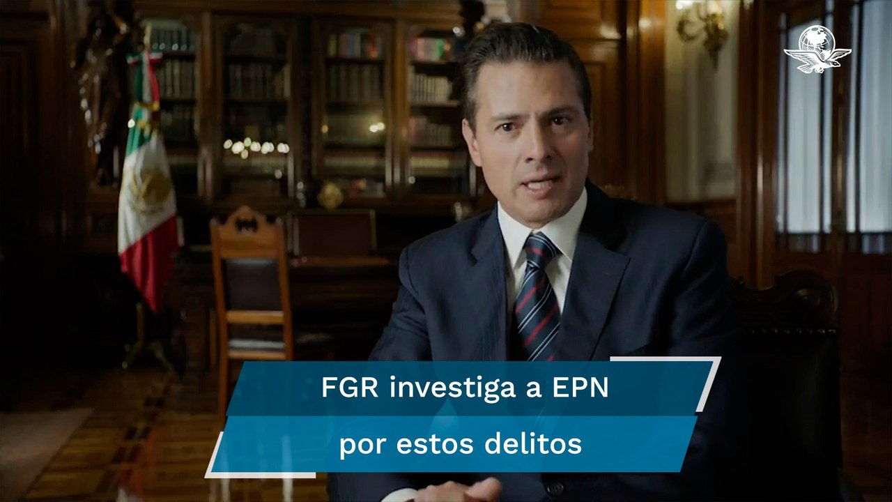 FGR investiga a Enrique Peña Nieto por lavado de dinero y enriquecimiento ilícito