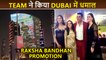Team 'Raksha Bandhan' Takes Dubai Tour | Akshay Kumar, Aanand L Rai & Sadia Khateeb
