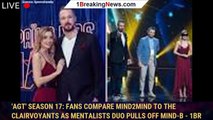 'AGT' Season 17: Fans compare Mind2Mind to The Clairvoyants as mentalists duo pulls off mind-b - 1br