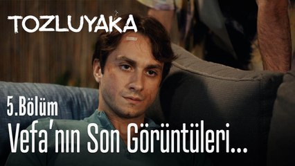 Vefa'nın son görüntüleri...  - Tozluyaka 5. Bölüm