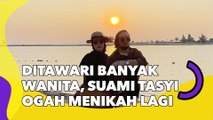 Ditawari Banyak Wanita, Suami Tasyi Ogah Menikah Lagi dengan 1 Alasan: Jleb Banget!