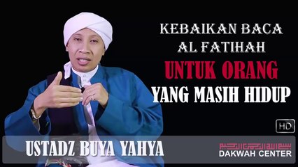 Kebaikan Baca Surat Al Fatihah Untuk Orang Yang Masih Hidup - Ustadz Buya Yahya