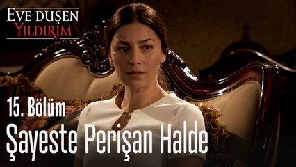 Şayeste perişan halde - Eve Düşen Yıldırım 15. Bölüm