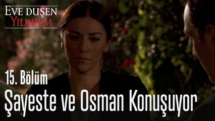 Şayeste ve Osman konuşuyor - Eve Düşen Yıldırım 15. Bölüm