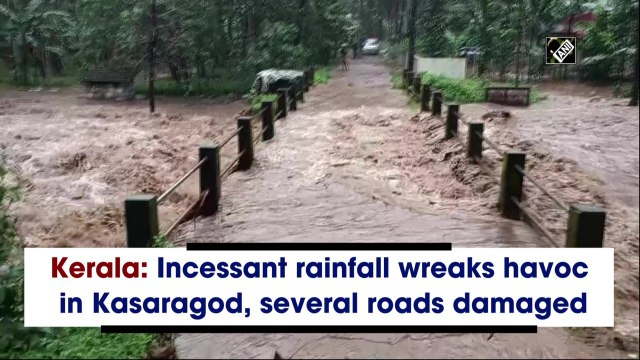 Kerala: Incessant rainfall wreaks havoc in Kasaragod