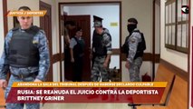 Rusia se reanuda el juicio contra la deportista Brittney Griner