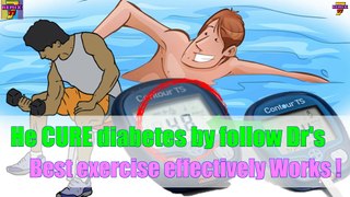 He CURE diabetes by follow Drs recommended exercise effectively working for type2