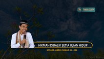 PASTI ADA HIKMAH DIBALIK SETIAP UJIAN HIDUP - MOTIVASI HIDUP - Ust. Abdul Somad. Lc., MA