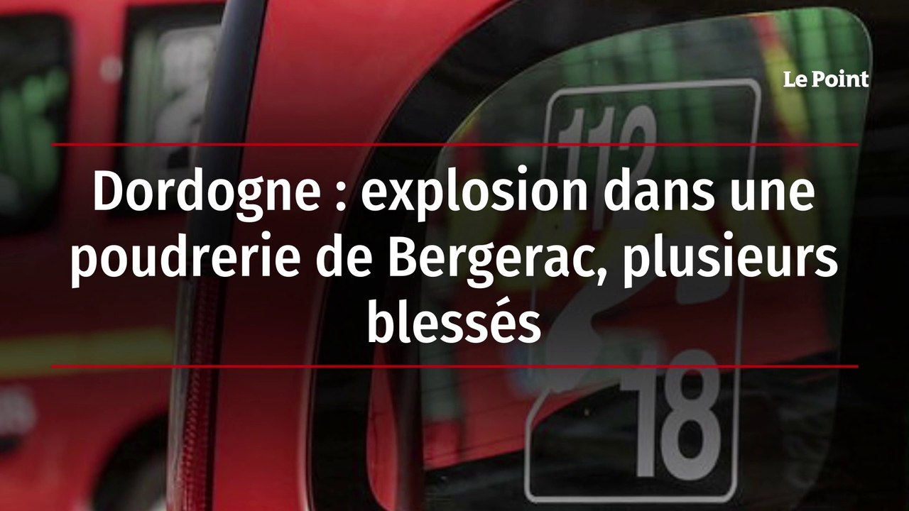 Dordogne : explosion dans une poudrerie de Bergerac, plusieurs blessés