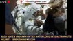 NASA review underway after water leaks into astronaut's helmet - 1BREAKINGNEWS.COM