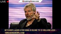 Bitcoin's Laser-Eyed King Is Blind to $1 Billion Loss - 1breakingnews.com