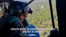Exército investe em aeronaves para operações especiais na Amazônia