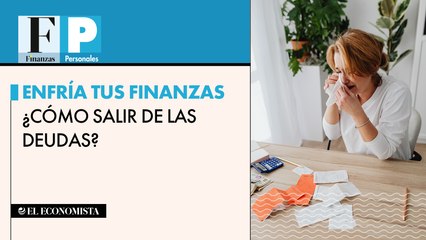 Enfría tus finanzas ¿Cómo salir de las deudas?