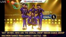 'AGT' on NBC: Who are the Unreal Crew? Indian dance group has won 'Dance India Dance 7: Battle - 1br