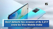 Govt detects tax evasion of Rs 2,217 crore by Vivo Mobile India