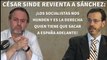 César Sinde revienta a Sánchez: ¡Los socialistas nos hunden. La derecha saca a España adelante!