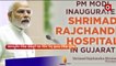 PM Modi to inaugurate of various projects of Shrimad Rajchandra Mission in Gujarat Today