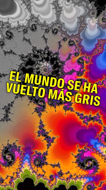 El mundo se ha vuelto más gris
