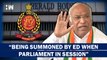 LOP Getting ED Summons When Parliament In Session..Attempt To Scare Us: Mallikarjun Kharge| Congress