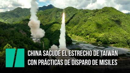 China sacude el Estrecho de Taiwán con prácticas de disparo de misiles
