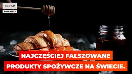 Najczęściej fałszowane produkty spożywcze na świecie