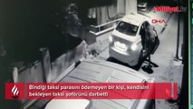 Ataşehir'de ücretini vermediği taksi şoförünü darbetti