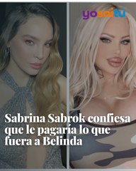 Sabrina Sabrok confiesa que le pagaría lo que fuera a Belinda