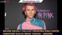 Machine Gun Kelly Calls Out Person Who Spray Painted Homophobic Slur on 'Wrong' Tour Bus - 1breaking