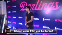 What? Ishaan Khatter Joins Priyanka Chopra, Katrina Kaif, Alia Bhatt starrer ‘Jee Le Zaraa’