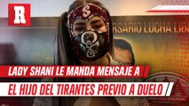 Lady Shani le manda mensaje al Hijo del Tirantes previo a su duela en Verano de Escándalo