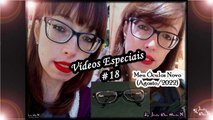 Vídeos Especiais - #18 - Meu Novo Óculos de Grau (Agosto/2022)