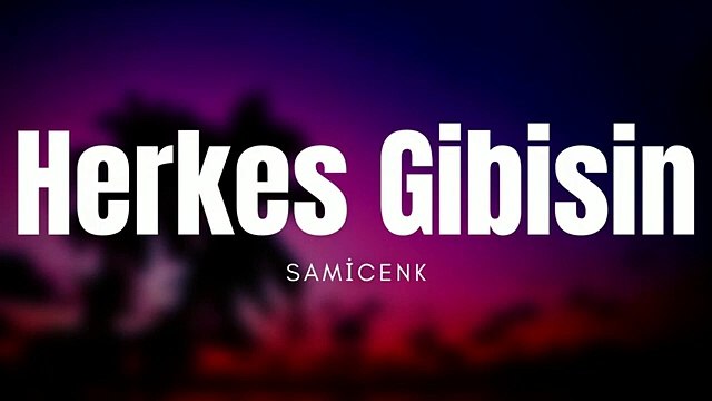 Samicenk _ Herkes Gibisin ( Slowed Lyrics ) (360P)