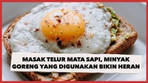 Masak Sebutir Telur Mata Sapi, Jumlah Minyak Goreng yang Digunakan Bikin Publik Heran